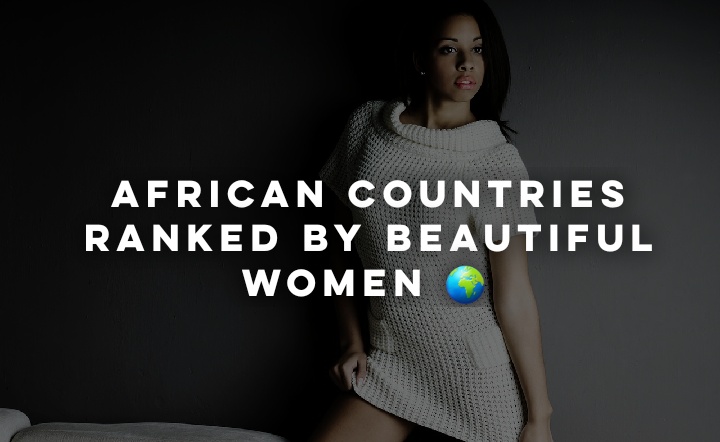 Countries With The Most Beautiful Ladies in Africa